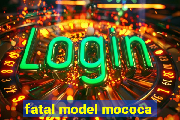 fatal model mococa